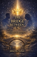 The Bridge Between Us: Poems on Healing, Forgiveness, and Rebuilding Between Men and Women B0GT17XCZ6 Book Cover