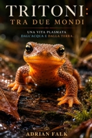 Tritoni: tra due mondi: Una vita plasmata dall'acqua e dalla terra (Italian Edition) B0H4CH9SLF Book Cover