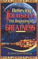 Believing Yourself, the Beginning of Greatness 9988296347 Book Cover