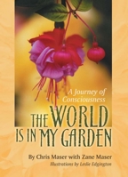 The World Is in My Garden: A Journey of Consciousness 1883991668 Book Cover
