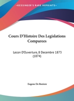 Cours D'Histoire Des Legislations Comparees: Lecon D'Ouverture, 8 Decembre 1873 (1874) 1168006023 Book Cover