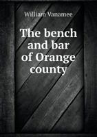The Bench and Bar of Orange County: Reprinted from the History of Orange Co., N.Y. 1171737556 Book Cover