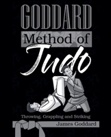 Goddard Method of Judo: Throwing, Grappling and Striking B0B3DSKCLH Book Cover