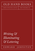 Writing & Illuminating & Lettering - The Artistic Crafts Series of Technical Handbooks 1406793434 Book Cover