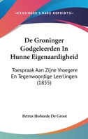 De Groninger Godgeleerden In Hunne Eigenaardigheid: Toespraak Aan Zijne Vroegere En Tegenwoordige Leerlingen (1855) 1160390142 Book Cover