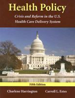 Health Policy: Crisis and Reform in the U.S. Health Care Delivery System 0763746576 Book Cover