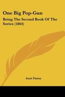 One Big Pop-gun: Being The Second Book Of The Series 1166586464 Book Cover