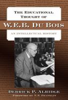 The Educational Thought of W.E.B. Du Bois: An Intellectual History 0807748366 Book Cover