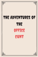 The Adventures of the office cunt: Great Gift For Your Coworker Colleague Friend Office Gag: A Funny Notebook/Notepad For Your Colleague Coworker Friend 1654717339 Book Cover
