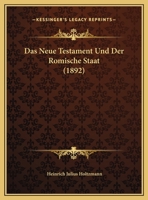 Das Neue Testament Und Der Romische Staat (1892) 1120404584 Book Cover