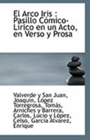 El Arco Iris: Pasillo Cómico-Lírico en un Acto, en Verso y Prosa 1113266112 Book Cover