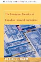 The Investment Function of Canadian Financial Institutions (Special Studies in International Economics and Development) 059547425X Book Cover