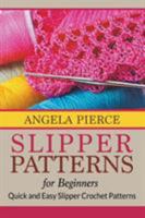 Slipper Patterns for Beginners: Quick and Easy Slipper Crochet Patterns 1681274434 Book Cover