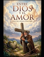 ENTRE DIOS Y EL AMOR (Spanish Edition) B0GZDSP6FD Book Cover