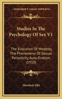 Studies In The Psychology Of Sex V1: The Evolution Of Modesty, The Phenomena Of Sexual Periodicity, Auto-Erotism 1165546450 Book Cover