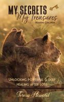 My Secrets My Treasures - Heavens Children: Unlocking Powerful & Deep Healing After Loss 0985326689 Book Cover