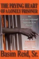 The Prying Heart of a Lonely Prisoner: An Unconventional Approach to Poetry 0692272348 Book Cover