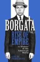 Borgata: Rise of Empire: A History of the American Mafia 1639366016 Book Cover