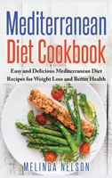 Mediterranean Diet Cookbook: Easy and Delicious Mediterranean Diet Recipes for Weight Loss and Better Health (Hardcover) 1648420532 Book Cover