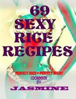 69 Sexy Rice Recipe's: Perfect Rice = Perfect Night 150081542X Book Cover