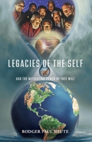 Legacies of the Self: And the Mitigating Power of Free Will 1735816841 Book Cover