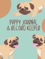 Puppy Journal & Record Keeper: Puppy Dog Lovers Keep Track Of Your Puppies Meals, Vaccinations, Medical Care & More Perfect For Everyday Use Or When ... Easy & Convenient To Use Boxer Pug 1672392179 Book Cover