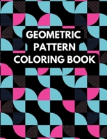 Geometric Pattern Coloring Book: Geometric Pattern Coloring Book for Kids & Adults B0BMGM19YW Book Cover