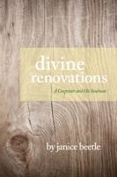 Divine Renovations: A Carpenter, His Soul Mate and Their Story of Love and Loss 1467568104 Book Cover