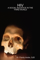 HIV: A SOCIAL INJUSTICE IN THE THIRD WORLD 0557043581 Book Cover