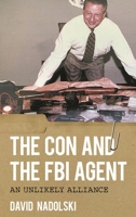 The Con and the FBI Agent: An Unlikely Alliance 1538159597 Book Cover