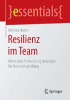 Resilienz im Team: Ideen und Anwendungskonzepte für Teamentwicklung (essentials) 3658249897 Book Cover