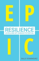 EPIC Resilience: Thriving through Chaos and Change 0578840332 Book Cover