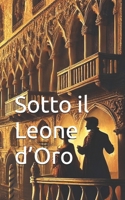 Sotto il Leone d’Oro (Italian History Novels): Italian Renaissance Historical Fiction (Italian Edition) (Italian Novels Fiction Collection (Italian Fiction Books in Italian Language)) B0DQPB6BNN Book Cover