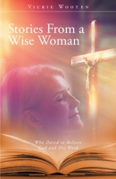 Stories From a Wise Woman: Who Dared to Believe God and His Word 1647736749 Book Cover