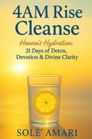 4AM Rise Cleanse: Heaven's Hydration: 21 Days of Detox, Devotion & Divine Clarity B0FYDGLX1Z Book Cover