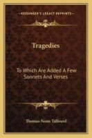 Tragedies: To Which Are Added a Few Sonnets and Verses 1432644912 Book Cover