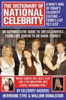 The Dictionary of National Celebrity: A Who's Who of Today's Celebrity Culture - From C-List to Z-List 0304368059 Book Cover