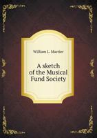 A Sketch of the Musical Fund Society 5518673310 Book Cover