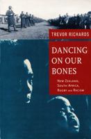 Dancing on Our Bones: New Zealand and South Africa, Rugby and Racism 1877242004 Book Cover