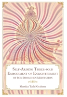 Self-Arising Three-fold Embodiment of Enlightenment [of Bon Dzogchen Meditation] 195695001X Book Cover
