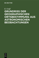 Grundriss Der Geographischen Ortsbestimmung Aus Astronomischen Beobachtungen 3110980797 Book Cover