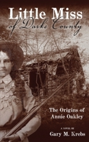 Little Miss of Darke County: The Origins of Annie Oakley 1633634639 Book Cover