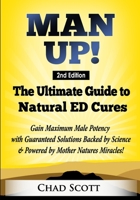 Man Up - The Ultimate Guide to Natural ED Cures: Gain Maximum Male Potency  with Guaranteed Solutions Backed by Science & Powered by Mother Natures Miracles! 1687514895 Book Cover