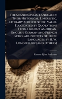 The Scandinavian Languages; Their Historical, Linguistic, Literary and Scientific Value. Elucidated by Quotations From Eminent American, English, ... Languages by H. W. Longfellow [and Others] 1024083586 Book Cover
