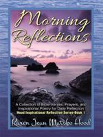 Morning Reflections, A Collection of Bible Verses, Prayers, and Inspirational Poetry for Daily Reflection 1930948557 Book Cover