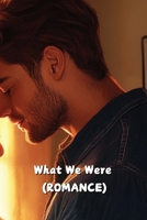 What We Were (ROMANCE) B0DR36QM9L Book Cover