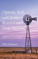 Option, Sell, and Create Rural Land Note Income: A Question and Answer Analysis of Rural Land Owner Financing 099812222X Book Cover