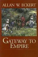 Gateway to Empire (Eckert, Allan W. Winning of America Series.) 0553241184 Book Cover