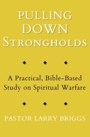Pulling Down Strongholds: A Practical, Bible-Based Study on Spiritual Warfare 1953259065 Book Cover