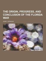 The Origin, Progress, and Conclusion of the Florida War 1230431799 Book Cover